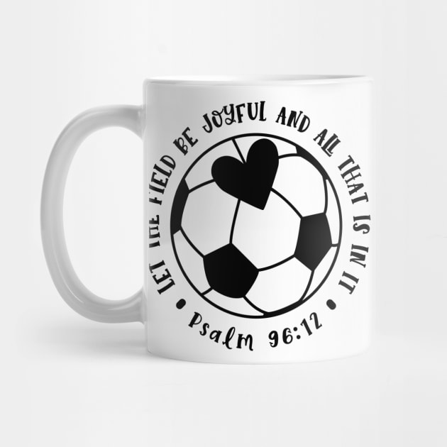 Let The Field Be Joyful And All That Is In It Soccer Mom by GlimmerDesigns